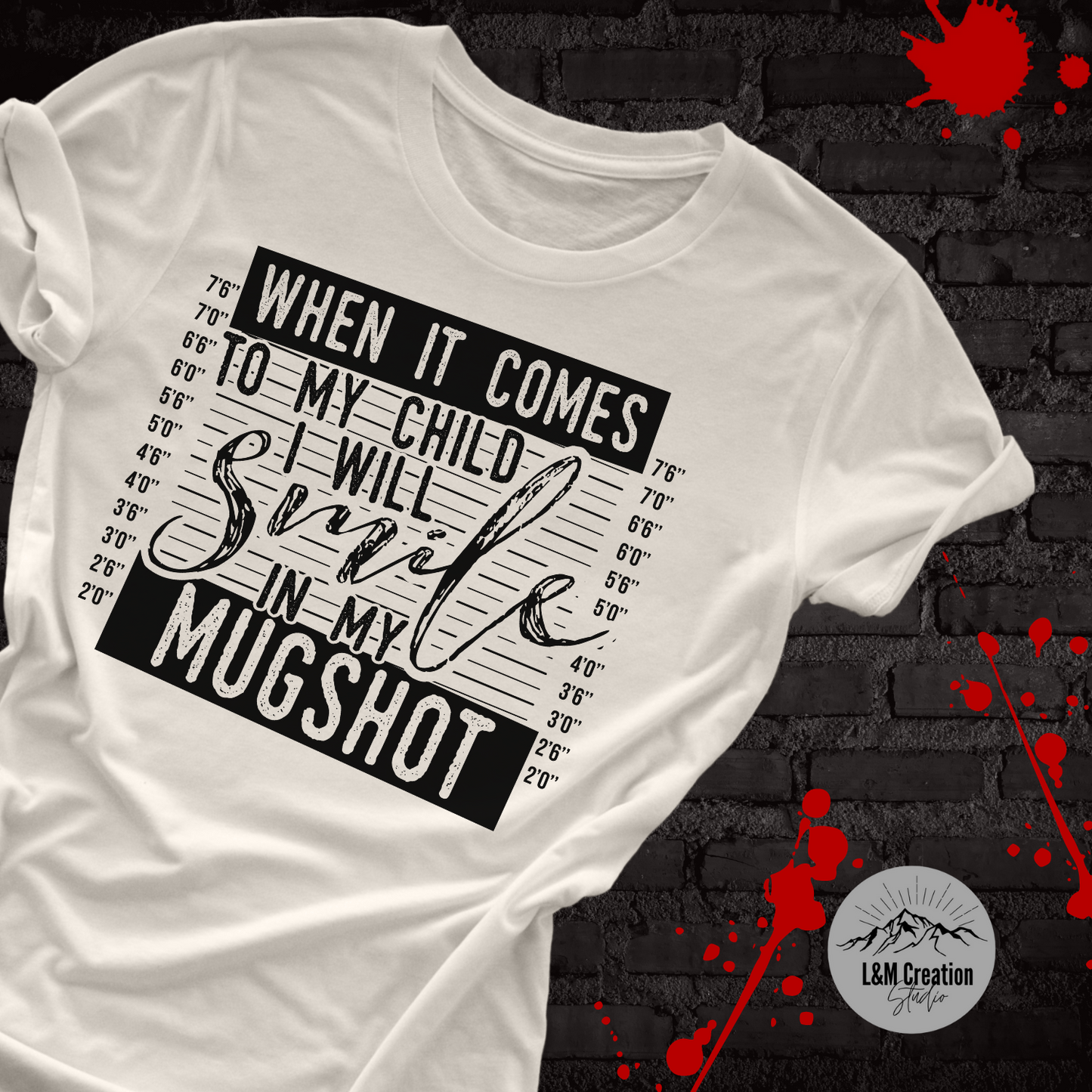 When it comes to my child I will smile in my mugshot_Screen Print