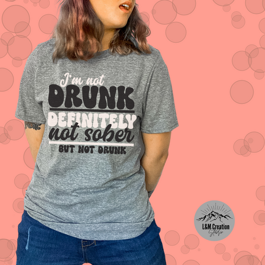 I'm not Drunk, Definitely not sober_Screen Print