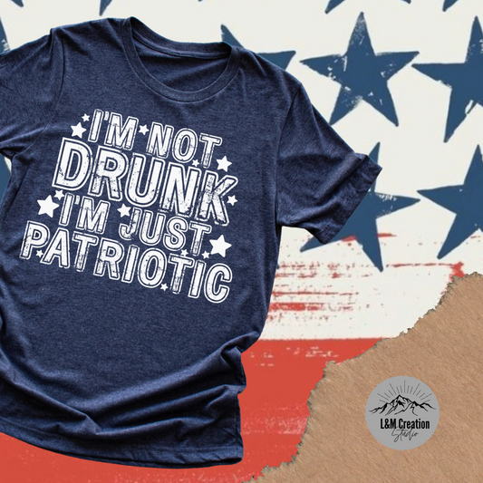 I'm not Drunk I'm just Patriotic