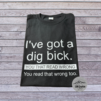 I've got a dig bick