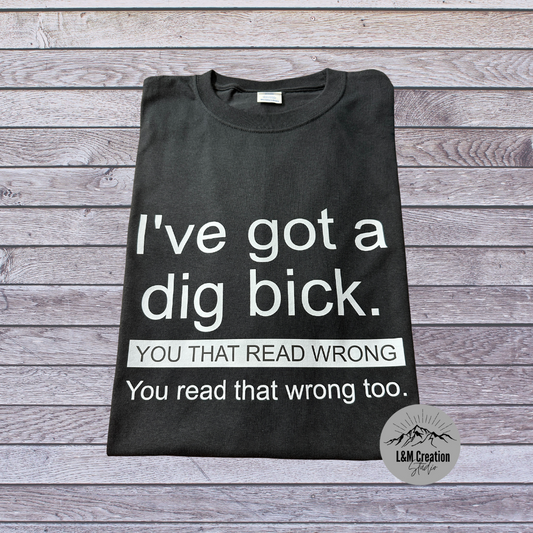 I've got a dig bick