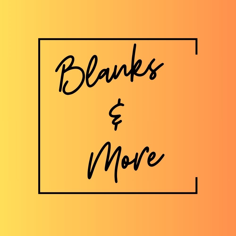 Blanks and More