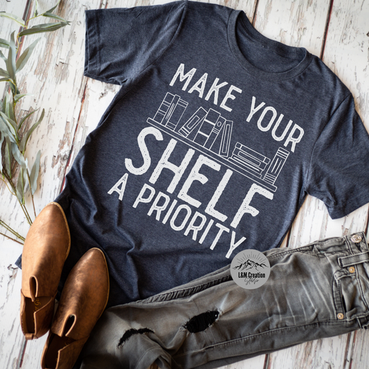 Make Your Shelf A Priority Shirt