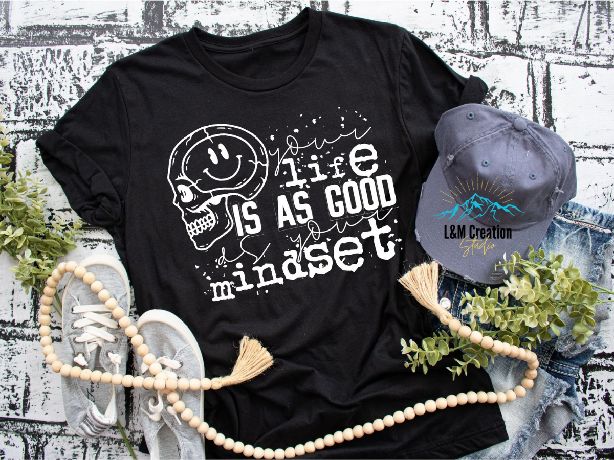 Life is as good as your Mindset Screen Print