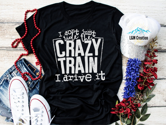 I Don't Just Ride The Crazy Train...._Screen Print