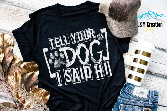 Tell Your Dog I Said ...T-shirt