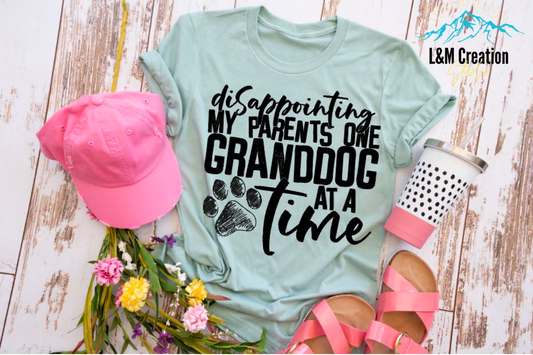 Disappointing my Parents One Granddog  ...T-shirt