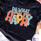 Do What Makes you HAPPY_Screen Print