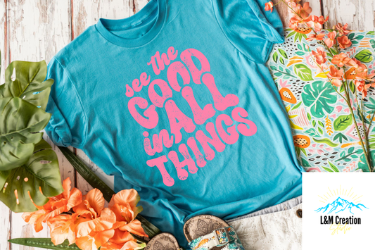 See the Good in All Things....Screen Print