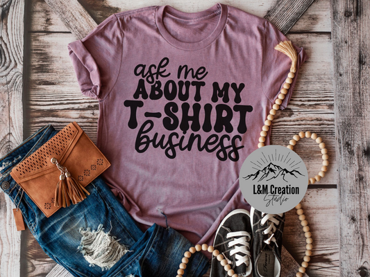 Ask me about my T-Shirt business_Screen Print