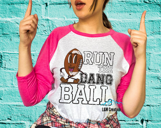 Run the Dang ball.....Screen Print