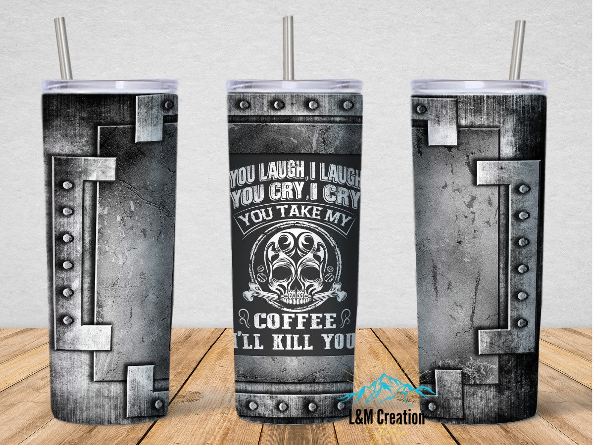 20oz Tumbler_ You Laugh, I laugh You Cry...