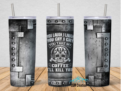 20oz Tumbler_ You Laugh, I laugh You Cry...